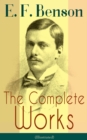 The Complete Works of E. F. Benson (Illustrated) - eBook