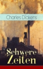Schwere Zeiten : Gesellschaftskritisches Werk des Autors von Oliver Twist, David Copperfield und Groe Erwartungen - eBook