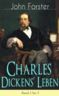 Charles Dickens' Leben: Band 1 bis 3 : Lebensgeschichte des Bestsellerautors von Groe Erwartungen, Oliver Twist, David Copperfield und Eine Geschichte aus zwei Stadten - eBook
