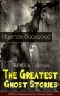 PREMIUM Collection - The Greatest Ghost Stories of Algernon Blackwood : (10 Best Supernatural & Fantasy Tales) The Empty House, Keeping His Promise, The Willows, The Listener, Max Hensig, Secret Worsh - eBook