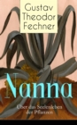 Nanna: Uber das Seelenleben der Pflanzen : Die Nervenfrage + Teleologische Grunde + Charakter der Pflanzen + Pflanzen-Tod und -Leid + Die Freiheitsfrage + Stellung der Pflanze zum Tiere (Philosophisch - eBook