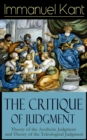 The Critique of Judgment: Theory of the Aesthetic Judgment and Theory of the Teleological Judgment : Critique of the Power of Judgment from the Author of Critique of Pure Reason, Critique of Practical - eBook