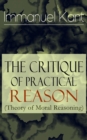The Critique of Practical Reason (Theory of Moral Reasoning) - eBook