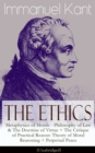 The Ethics of Immanuel Kant : Metaphysics of Morals - Philosophy of Law & The Doctrine of Virtue + The Critique of Practical Reason: Theory of Moral Reasoning + Perpetual Peace (Unabridged) - eBook