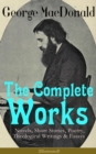 The Complete Works of George MacDonald: Novels, Short Stories, Poetry, Theological Writings & Essays (Illustrated) : The Princess and the Goblin, Phantastes, At the Back of the North Wind, Lilith, Eng - eBook