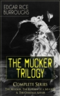 THE MUCKER TRILOGY - Complete Series: The Mucker, The Return of a Mucker & The Oakdale Affair : Thriller Classics from the Author of Tarzan of the Apes, Princess of Mars, Llana of Gathol, Pirates of V - eBook