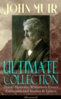JOHN MUIR Ultimate Collection: Travel Memoirs, Wilderness Essays, Environmental Studies & Letters (Illustrated) : Picturesque California, The Treasures of the Yosemite, Our National Parks, Steep Trail - eBook