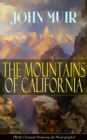 The Mountains of California (With Original Drawings & Photographs) : Adventure Memoirs and Wilderness Study from the author of The Yosemite, Our National Parks, A Thousand-mile Walk to the Gulf, Pictu - eBook