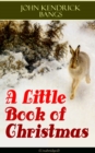 A Little Book of Christmas (Unabridged) : Children's Classic - Humorous Stories & Poems for the Holiday Season: A Toast To Santa Clause, A Merry Christmas Pie, The Child Who Had Everything But, A Holi - eBook