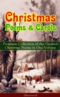 Christmas Poems & Carols - Premium Collection of the Greatest Christmas Poems in One Volume (Illustrated) : Silent Night, Ring Out Wild Bells, The Three Kings, Old Santa Claus, Christmas At Sea, Angel - eBook