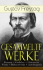 Gesammelte Werke: Romane + Gedichte + Historische Werke + Buhnenwerke + Autobiografie : Die Ahnen + Soll und Haben + Die verlorene Handschrift + Graf Waldemar + Die Journalisten + Bilder aus der deuts - eBook