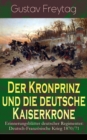 Der Kronprinz und die deutsche Kaiserkrone - Erinnerungsblatter deutscher Regimenter : Deutsch-Franzosische Krieg 1870/71 - eBook