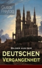 Bilder aus der deutschen Vergangenheit : Aus den Kreuzzugen, Der Dreiigjahrige Krieg, Das Rittertum, Aus dem Klosterleben, Besiedlung des Ostens, Krieg und Fehde, Deutscher Landadel im 16. Jahrhundert - eBook