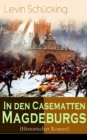 In den Casematten Magdeburgs (Historischer Roman) : Die Geschichte aus den Wirren des Siebenjahrigen Krieges - eBook