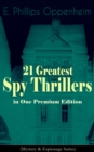 21 Greatest Spy Thrillers in One Premium Edition (Mystery & Espionage Series) : Tales of Intrigue, Deception & Suspense: The Spy Paramount, The Great Impersonation, The Double Traitor, The Vanished Me - eBook