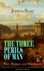 THE THREE PERILS OF MAN: War, Women and Witchcraft (Scottish Classic) : Historical Novel - Incredible Tale of Fantasy, Humor and Magic - eBook