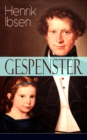 Gespenster : Selbstzerstorung einer Familie (Ein Familiendrama in drei Akten mit Biografie des Autors) - eBook