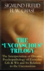 THE "UNCONSCIOUS" TRILOGY: The Interpretation of Dreams, Psychopathology of Everyday Life & Wit and Its Relation to the Unconscious : The Dream Book, The Mistake Book, The Joke Book & Freud's Theories - eBook