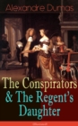 The Conspirators & The Regent's Daughter (Illustrated) : Historical Novels - eBook
