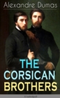 THE CORSICAN BROTHERS (Unabridged) : Historical Novel - The Story of Family Bond, Love and Loyalty - eBook