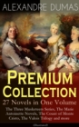 ALEXANDRE DUMAS Premium Collection - 27 Novels in One Volume : The Three Musketeers Series, The Marie Antoinette Novels, The Count of Monte Cristo, The Valois Trilogy and more (Illustrated) - eBook