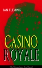 CASINO ROYALE (The Ultimate James Bond Classic) : A High Stakes Gamble and the Consequence of a Dangerous Lie - In an Action-Packed Glamorous Spy Thriller - eBook