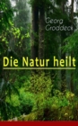 Die Natur heilt : Die Entdeckung der Psychosomatik - eBook