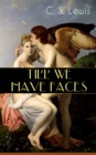 TILL WE HAVE FACES : Cupid & Psyche - The Story Behind the Myth - eBook