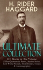 H. RIDER HAGGARD Ultimate Collection: 60+ Works in One Volume : Allan Quatermain Series, Ayesha Series, Lost World Novels, Short Stories, Essays & Autobiography: King Solomon's Mines, Ayesha, The Last - eBook