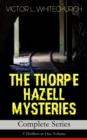 THE THORPE HAZELL MYSTERIES - Complete Series: 9 Thrillers in One Volume : Peter Crane's Cigars, The Affair of the Corridor Express, How the Bank Was Saved, The Affair of the German Dispatch-Box, The - eBook