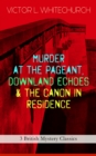 MURDER AT THE PAGEANT, DOWNLAND ECHOES & THE CANON IN RESIDENCE (3 British Mystery Classics) : Thriller Novels - eBook