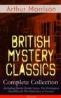 British Mystery Classics - Complete Collection (Including Martin Hewitt Series, The Dorrington Deed Box & The Green Eye of Goona) - Illustrated - eBook