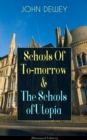 Schools Of To-morrow & The Schools of Utopia (Illustrated Edition) : A Case for Inclusive Education from the Renowned Philosopher, Psychologist & Educational Reformer of 20th Century - eBook