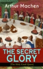 THE SECRET GLORY (The Holy Grail Quest) : The Glorious Quest of the Sangraal "Eternal Cup" - eBook