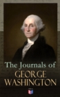 The Journals of George Washington : Journey Over the Mountains in the Northern Virginia While Surveying for Lord Thomas Fairfax & First Military Assignment Carrying a Letter From the Governor of Virgi - eBook