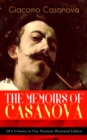 THE MEMOIRS OF CASANOVA - All 6 Volumes in One Premium Illustrated Edition : The Incredible Life of Giacomo Casanova - Lover, Spy, Actor, Clergymen, Officer & Brilliant Con Artist - eBook