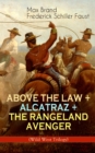 ABOVE THE LAW + ALCATRAZ + THE RANGELAND AVENGER (Wild West Trilogy) : Adventure Classics - eBook