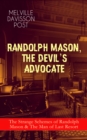 RANDOLPH MASON, THE DEVIL'S ADVOCATE: The Strange Schemes of Randolph Mason & The Man of Last Resort : The Corpus Delicti, Two Plungers of Manhattan, Woodford's Partner, The Error of William Van Broom - eBook