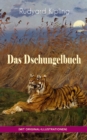 Das Dschungelbuch (mit Original-Illustrationen) : Das Dschungelbuch & Das neue Dschungelbuch: Moglis Siegeslied + Toomai, der Liebling der Elefanten + Des Konigs Ankus + Tiger - Tiger! + Rikki-Tikki-T - eBook