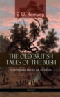 THE OLD BRITISH TALES OF THE BUSH - 5 Intriguing Books of Australia (Illustrated) : Stingaree, A Bride from the Bush, Tiny Luttrell, The Boss of Taroomba and The Unbidden Guest - eBook