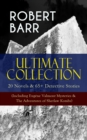 ROBERT BARR Ultimate Collection: 20 Novels & 65+ Detective Stories (Including Eugene Valmont Mysteries & The Adventures of Sherlaw Kombs) : Revenge, The Face and the Mask, The Sword Maker, From Whose - eBook