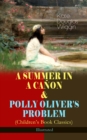A SUMMER IN A CANON & POLLY OLIVER'S PROBLEM (Children's Book Classics) - Illustrated - eBook