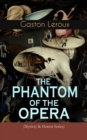 THE PHANTOM OF THE OPERA (Mystery & Horror Series) : Gothic Classic Based on True Events at the Paris Opera - eBook