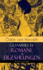 Odon von Horvath: Gesammelte Romane & Erzahlungen (66 Titel in einem Band) : Der ewige Spieer, Ein Kind unserer Zeit, Der romische Hauptmann, Die zweite Revolution, Es war einmal ein Soldat, Legende v - eBook