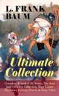 L. FRANK BAUM - Ultimate Collection: Complete Wizard of Oz Series, The Aunt Jane's Nieces Collection : Mary Louise Mysteries, Fantasy Novels & Fairy Tales - Mother Goose in Prose, The Magical Monarch - eBook