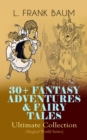 30+ FANTASY ADVENTURES & FAIRY TALES - Ultimate Collection (Magical World Series) : The Wizard of Oz Series, Dot and Tot of Merryland, Mother Goose in Prose, The Magical Monarch of Mo, American Fairy - eBook