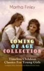 COMING OF AGE COLLECTION - Timeless Children Classics For Young Girls : Complete Elsie Dinsmore & Mildred Keith Series: Edith's Sacrifice, Ella Clinton, Signing the Contract and What it Cost, The Thor - eBook