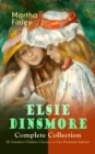 ELSIE DINSMORE Complete Collection - 28 Timeless Children Classics in One Premium Edition : Elsie Dinsmore, Elsie's Holidays at Roselands, Elsie's Girlhood, Elsie's Womanhood, Elsie Yachting with the - eBook