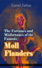 The Fortunes and Misfortunes of the Famous Moll Flanders (Illustrated) : Complemented with the Biography of the Author - eBook