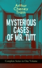 MYSTERIOUS CASES OF MR. TUTT - Complete Series in One Volume : Legal Thriller Collection: Adventures of the Celebrated Firm of Tutt & Tutt, Attorneys & Counsellors at Law - eBook